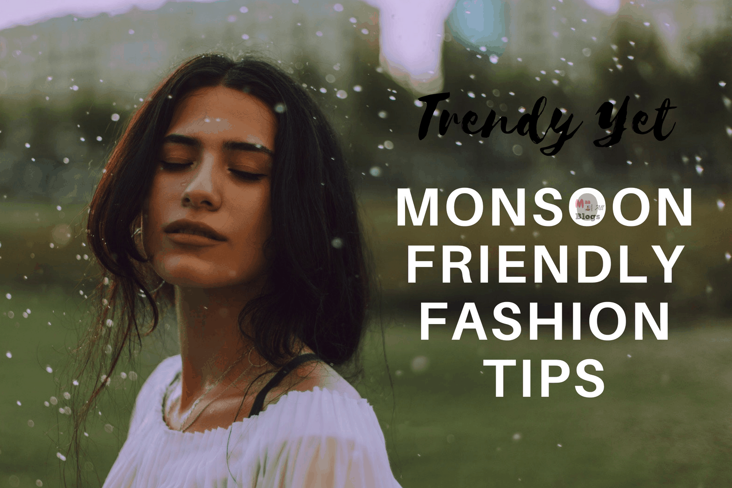Monsoon friendly fashion tips